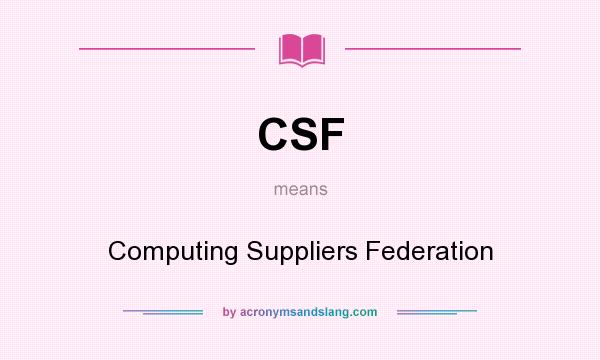 What does CSF mean? It stands for Computing Suppliers Federation