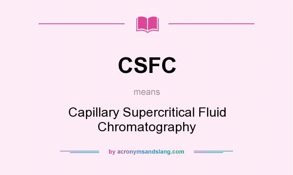 What does CSFC mean? It stands for Capillary Supercritical Fluid Chromatography
