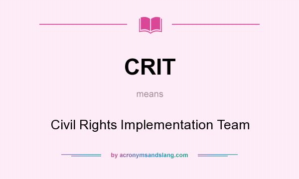 What does CRIT mean? It stands for Civil Rights Implementation Team