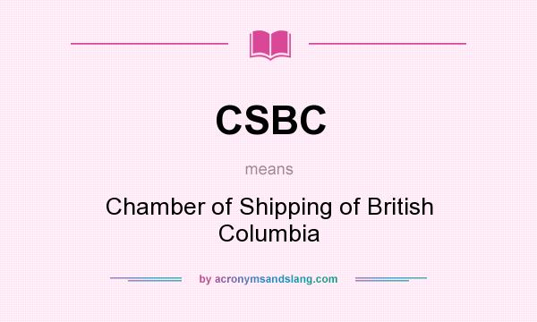 What does CSBC mean? It stands for Chamber of Shipping of British Columbia