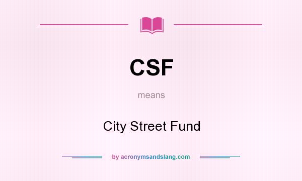 What does CSF mean? It stands for City Street Fund