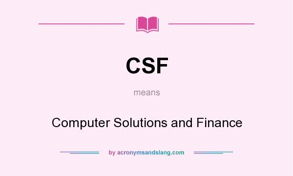 What does CSF mean? It stands for Computer Solutions and Finance