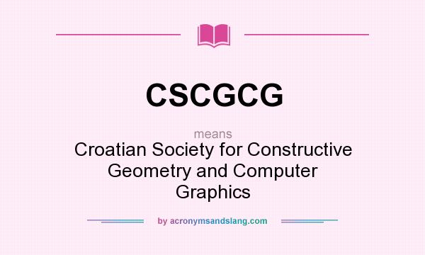 What does CSCGCG mean? It stands for Croatian Society for Constructive Geometry and Computer Graphics