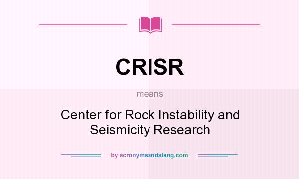 What does CRISR mean? It stands for Center for Rock Instability and Seismicity Research