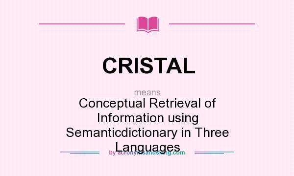 What does CRISTAL mean? It stands for Conceptual Retrieval of Information using Semanticdictionary in Three Languages