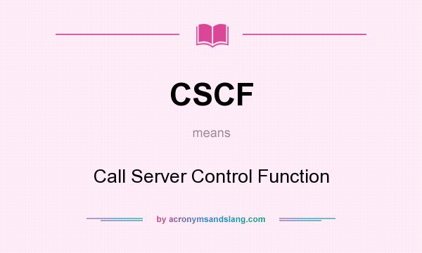 What does CSCF mean? It stands for Call Server Control Function