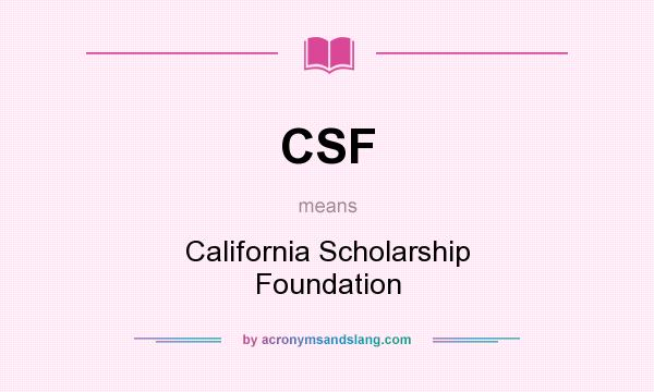 What does CSF mean? It stands for California Scholarship Foundation
