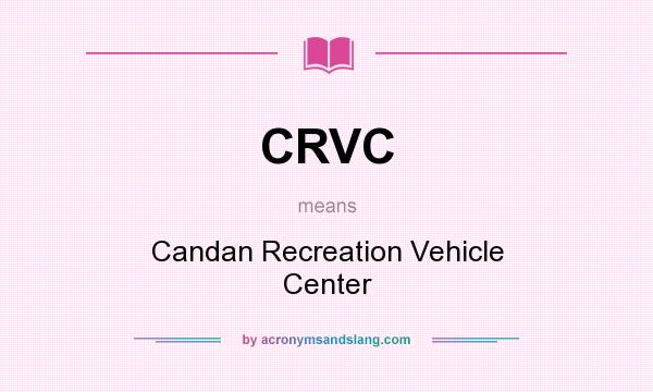 What does CRVC mean? It stands for Candan Recreation Vehicle Center