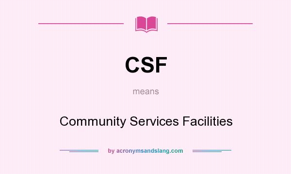 What does CSF mean? It stands for Community Services Facilities
