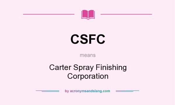 What does CSFC mean? It stands for Carter Spray Finishing Corporation
