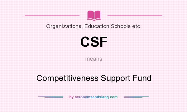 What does CSF mean? It stands for Competitiveness Support Fund