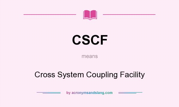 What does CSCF mean? It stands for Cross System Coupling Facility