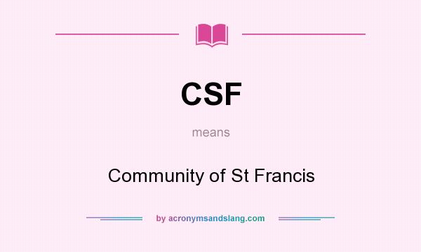 What does CSF mean? It stands for Community of St Francis