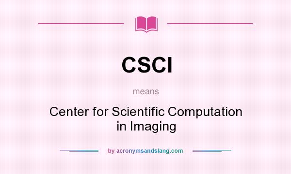 What does CSCI mean? It stands for Center for Scientific Computation in Imaging