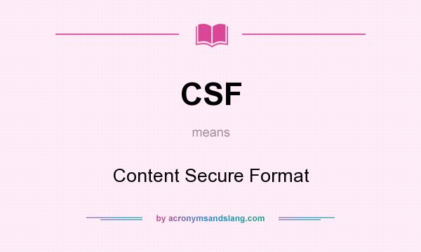 What does CSF mean? It stands for Content Secure Format