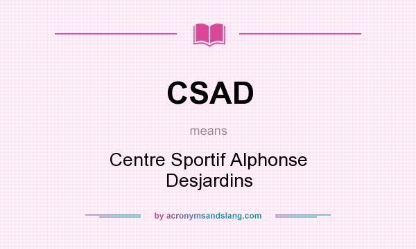 What does CSAD mean? It stands for Centre Sportif Alphonse Desjardins