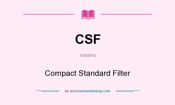 What does CSF mean? It stands for Compact Standard Filter