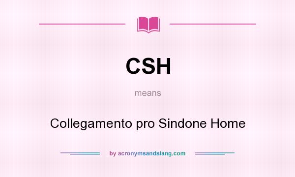 What does CSH mean? It stands for Collegamento pro Sindone Home