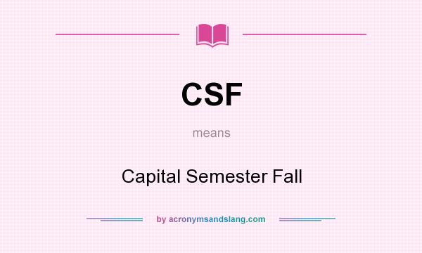 What does CSF mean? It stands for Capital Semester Fall