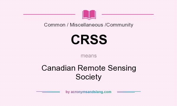 What does CRSS mean? It stands for Canadian Remote Sensing Society