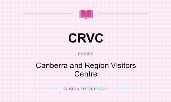 What does CRVC mean? It stands for Canberra and Region Visitors Centre