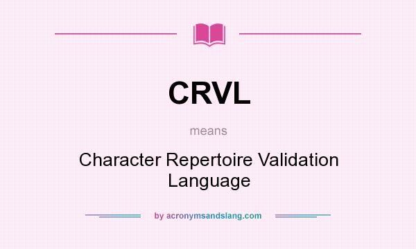 What does CRVL mean? It stands for Character Repertoire Validation Language