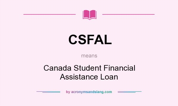 What does CSFAL mean? It stands for Canada Student Financial Assistance Loan