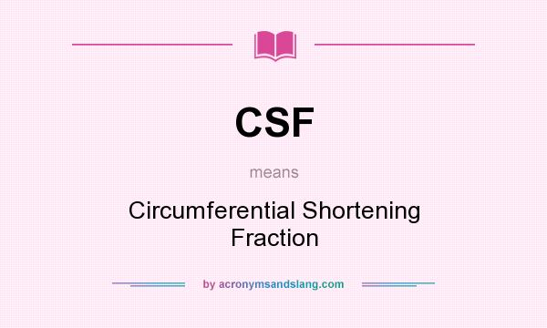 What does CSF mean? It stands for Circumferential Shortening Fraction
