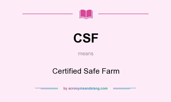 What does CSF mean? It stands for Certified Safe Farm