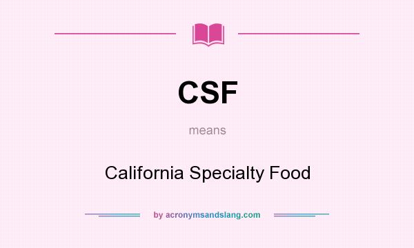 What does CSF mean? It stands for California Specialty Food