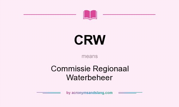 What does CRW mean? It stands for Commissie Regionaal Waterbeheer