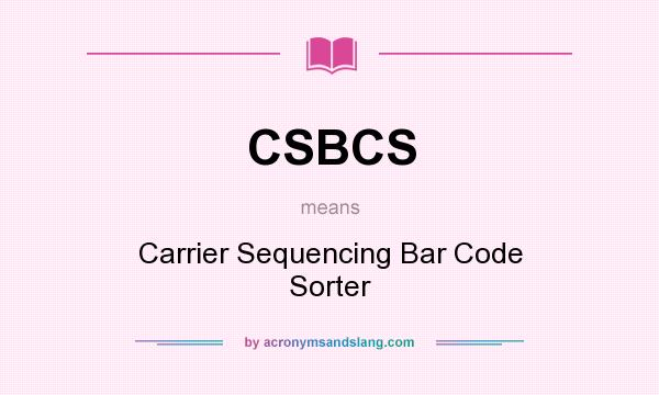 What does CSBCS mean? It stands for Carrier Sequencing Bar Code Sorter