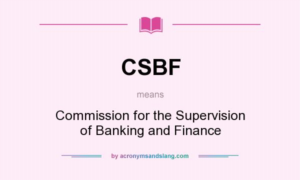 What does CSBF mean? It stands for Commission for the Supervision of Banking and Finance