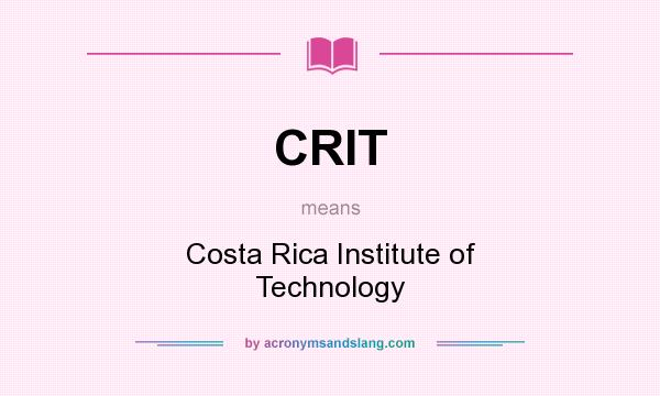 What does CRIT mean? It stands for Costa Rica Institute of Technology