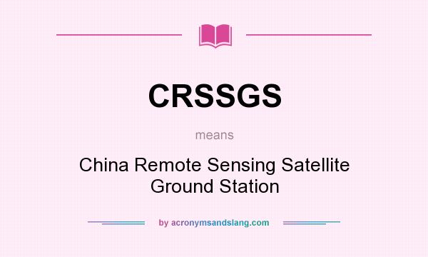 What does CRSSGS mean? It stands for China Remote Sensing Satellite Ground Station
