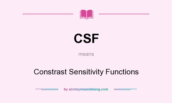 What does CSF mean? It stands for Constrast Sensitivity Functions