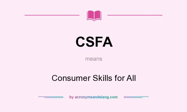 What does CSFA mean? It stands for Consumer Skills for All