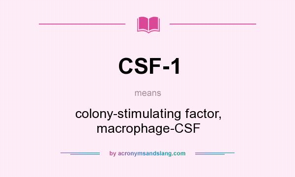 What does CSF-1 mean? It stands for colony-stimulating factor, macrophage-CSF