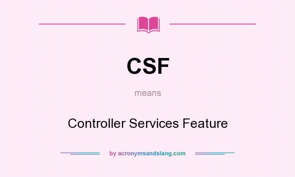 What does CSF mean? It stands for Controller Services Feature