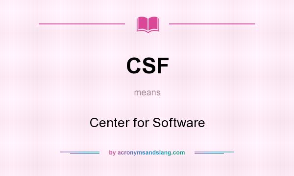 What does CSF mean? It stands for Center for Software