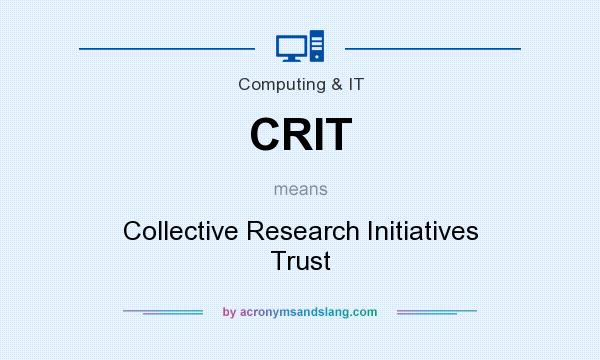 What does CRIT mean? It stands for Collective Research Initiatives Trust