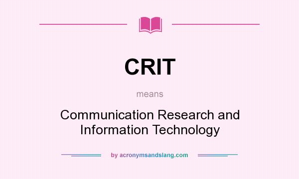 What does CRIT mean? It stands for Communication Research and Information Technology