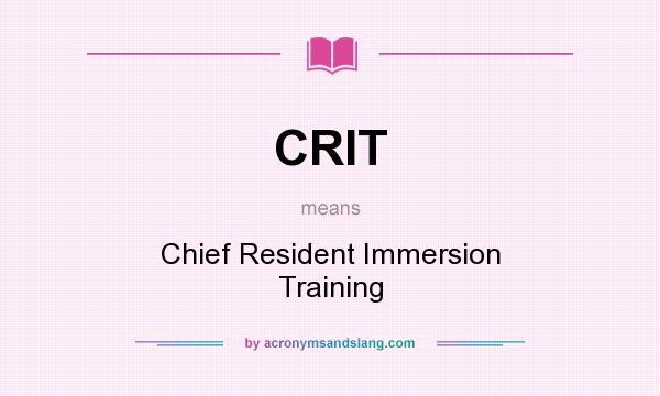 What does CRIT mean? It stands for Chief Resident Immersion Training