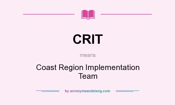 What does CRIT mean? It stands for Coast Region Implementation Team