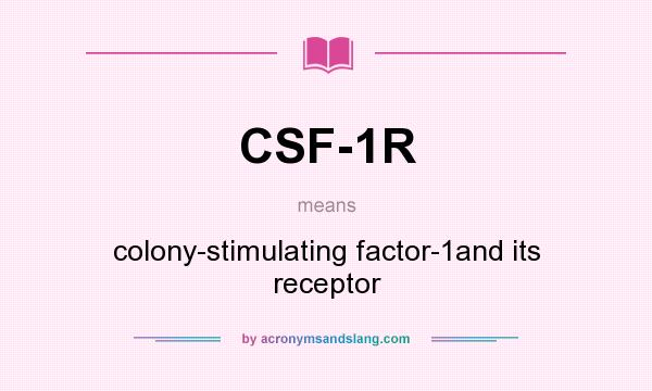 What does CSF-1R mean? It stands for colony-stimulating factor-1and its receptor