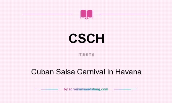 What does CSCH mean? It stands for Cuban Salsa Carnival in Havana