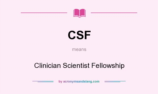 What does CSF mean? It stands for Clinician Scientist Fellowship