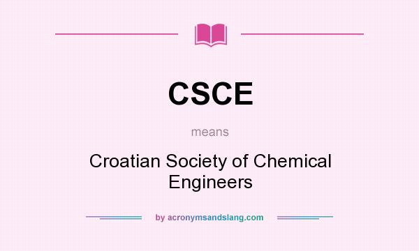 What does CSCE mean? It stands for Croatian Society of Chemical Engineers