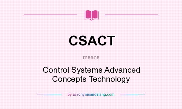 What does CSACT mean? It stands for Control Systems Advanced Concepts Technology