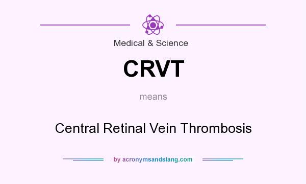 What does CRVT mean? It stands for Central Retinal Vein Thrombosis